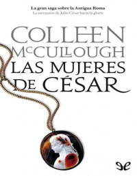 Colleen McCullough — Las Mujeres De César