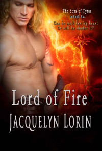 Jacquelyn Lorin [Lorin, Jacquelyn] — Lord of Fire (Sons of Tyras Book 3)