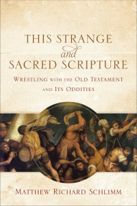 Schlimm, Matthew Richard.; — This Strange and Sacred Scripture