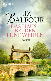 Liz Balfour [Balfour, Liz] — Das Haus bei den fünf Weiden