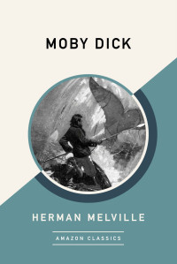 Herman Melville — Moby Dick (AmazonClassics Edition)