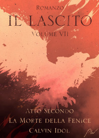 Caruso Stefano — Il Lascito VII: La Morte della Fenice (Atto Secondo) (Italian Edition)