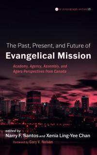 Narry F. Santos;Xenia Ling-Yee Chan; — The Past, Present, and Future of Evangelical Mission