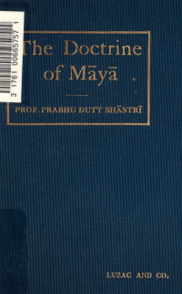 Shastri, Prabhu Dutt, 1885- — The doctrine of Maya in the philosophy of the Vedanta