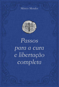 Márcio Mendes — Passos para a cura e libertação completa