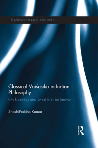 ShashiPrabha Kumar; — Classical Vaisesika in Indian Philosophy