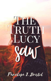 Penelope J Bristol [Bristol, Penelope J] — The Truth Lucy Saw (The Truth Turned Upside Down Book 1)