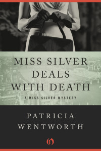 Patricia Wentworth - Miss Silver 06 - Miss Silver Deals & Death — Miss Silver Deals With Death