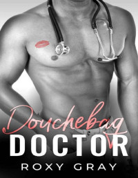 Roxy Gray — Douchebag Doctor: A Short Story (Heroes in Uniform Book 2)