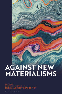 Benjamin Boysen;Jesper Lundsfryd Rasmussen; — Against New Materialisms