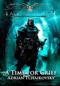Adrian Tchaikovsky — A Time for Grief