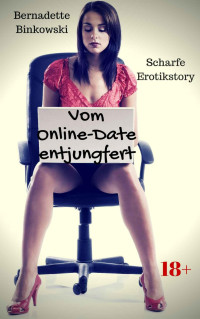 Binkowski, Bernadette — Vom Online-Date entjungfert · Scharfe Erotikstory