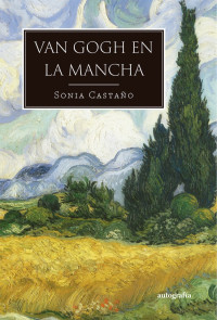 Sonia Castaño — VAN GOGH EN LA MANCHA