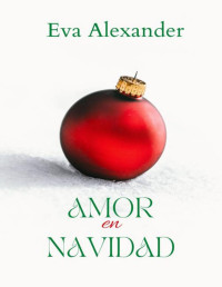 Eva Alexander — Amor en Navidad: Relatos cortos (Spanish Edition)