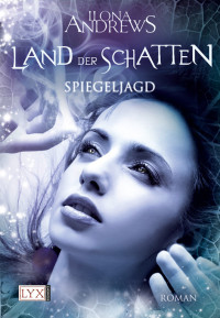 Andrews, Ilona — [Land der Schatten 02] • Spiegeljagd