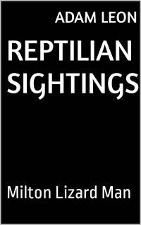 Adam Leon — Reptilian Sightings: Milton Lizard Man