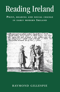 Raymond Gillespie — Reading Ireland: Print, reading and social change in early modern Ireland