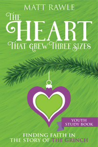 Rawle, Matt; — The Heart That Grew Three Sizes Youth Study Book: Finding Faith in the Story of the Grinch