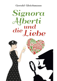 Gleichmann, Gerald — Signora Alberti und die Liebe