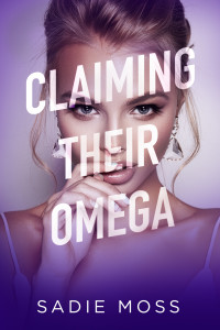 Sadie Moss — Claiming Their Omega (Knot Her Pack Book 3)