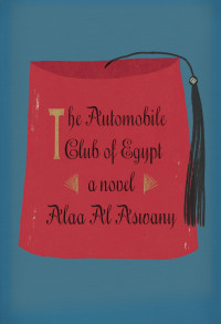 Alaa Al Aswany [Aswany, Alaa Al] — The Automobile Club of Egypt