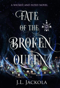 J. L. Jackola — Fate of the Broken Queen (Wicked and Fated Book 4)