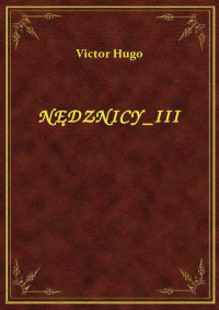 Hugo, Victor — NĘDZNICY_III