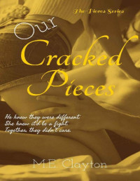M.E. Clayton — Our Cracked Pieces (The Pieces Series Book 2)
