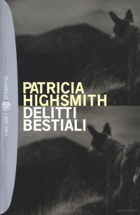 Patricia Highsmith — Delitti Bestiali