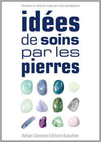 Adrian Garance — Idées de Soins par les Pierres (French Edition)