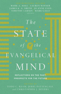 Ream, Todd C.;Pattengale, Jerry A.;Devers, Christopher J.; — The State of the Evangelical Mind