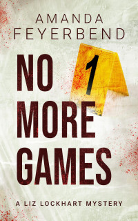 Amanda Feyerbend — No More Games (Liz Lockhart Mysteries #3)