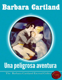 Barbara Cartland — Una peligrosa aventura