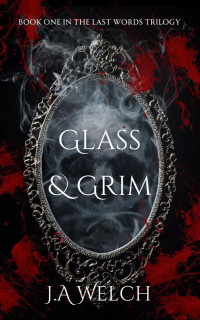 JA Welch — Glass & Grim : A Why-Choose Paranormal Romance (The Last Words Trilogy Book 1)