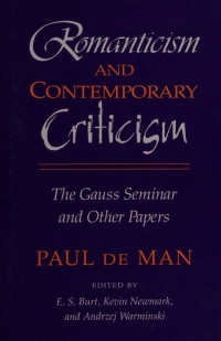 Paul de Man — Romanticism and Contemporary Criticism: The Gauss Seminar and Other Papers