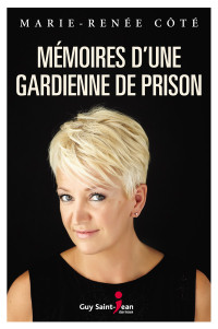 Marie-Renée Côté [Côté, Marie-Renée] — Mémoires d'une gardienne de prison