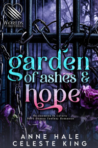 Anne Hale & Celeste King — Garden of Ashes & Hope: An Enemies to Lovers Dark Demon Fantasy Romance