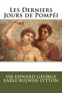 Sir Edward George Bulwer Lytton — Les Derniers Jours de Pompéi