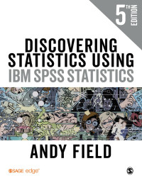 Andy Field — Discovering Statistics Using IBM SPSS Statistics. Fifth Edition