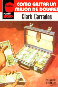 Clark Carrados — Como gastar un millón de dólares