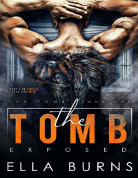 Ella Burns [Burns, Ella] — The Tomb: Exposed (A Dark Dystopian Prison Romance)