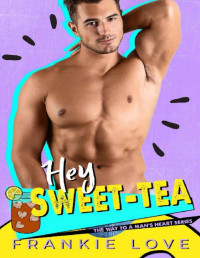 Frankie Love [Love, Frankie] — HEY SWEET TEA (The Way To A Man's Heart Book 8)