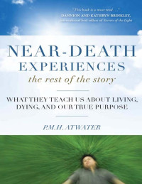 Atwater P.M.H. — Near-Death Experiences, the Rest of the Story