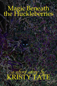 Kristy Tate — Magic Beneath the Huckleberries