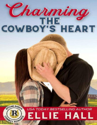 Ellie Hall — Charming the Cowboy's Heart (Ritchie Ranch Cowboy Romance 7)