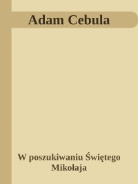 W poszukiwaniu Świętego Mikołaja — Adam Cebula