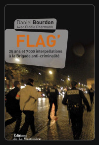 Daniel Bourdon & Élodie Chermann — Flag' - 25 ans et 7000 interpellations à la Brigade anti-criminalité