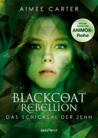 Carter, Aimée — Blackcoat Rebellion - Das Schicksal der Zehn (German Edition)