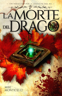 Monticelli, Miki — La Morte del Drago: un'indagine per il Segugio del Re (Italian Edition)