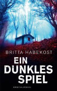 Britta Habekost — Ein dunkles Spiel - Der erste Fall für Jelene Bahl